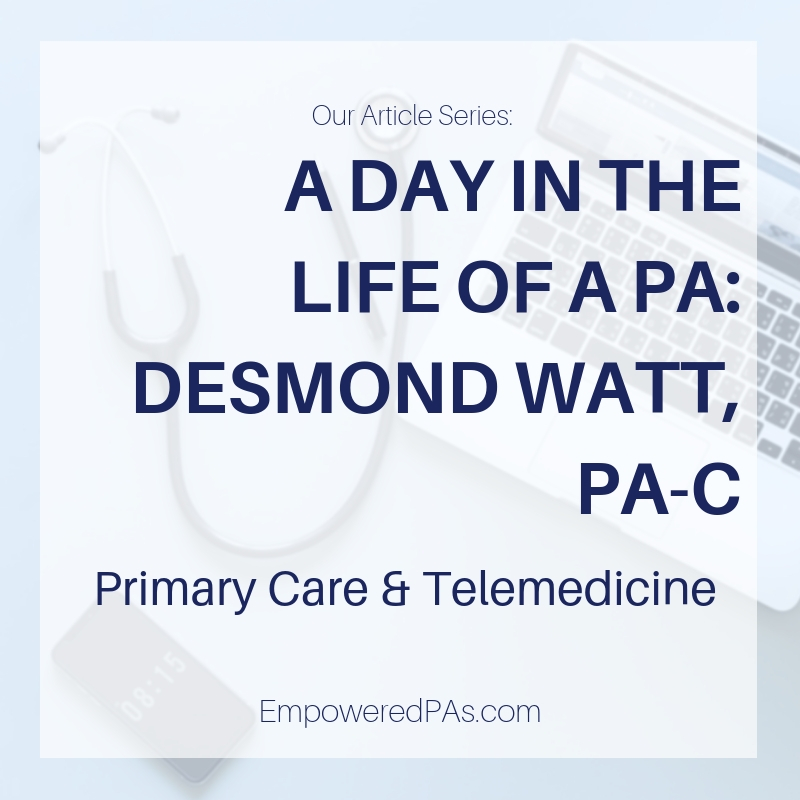 A Day in the Life of a Primary Care, Telemedicine PA: Desmond Watt, PA-C