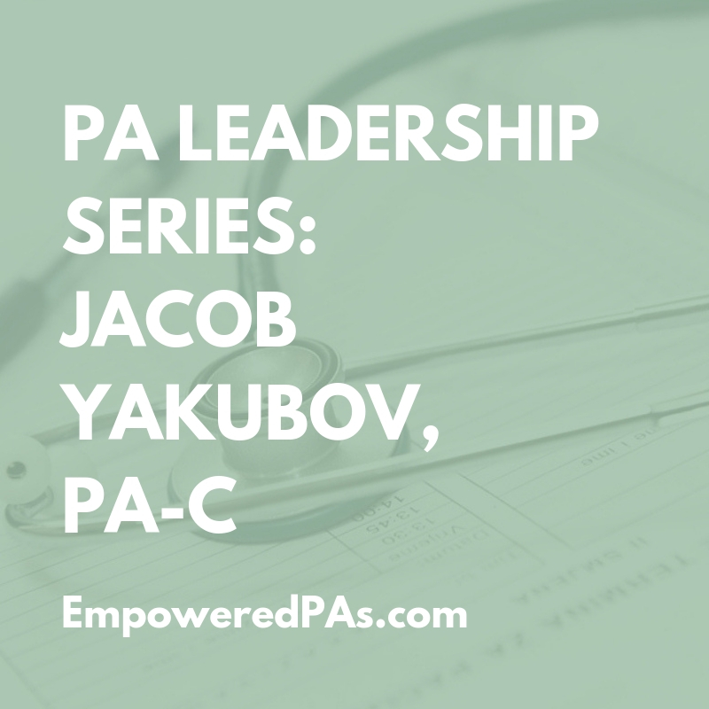 PA Leadership Series: Jacob Yakubov, PA-C