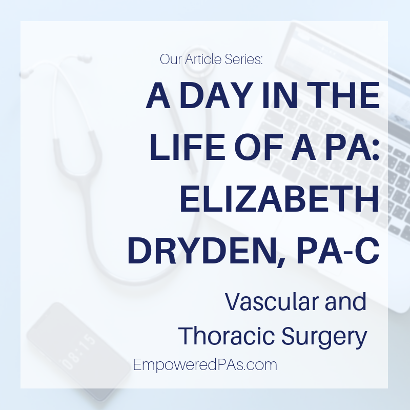 A Day in the Life of a Physician Assistant, Elizabeth Dryden, PA-C, Vascular and Thoracic Surgery on EmpoweredPAs.com